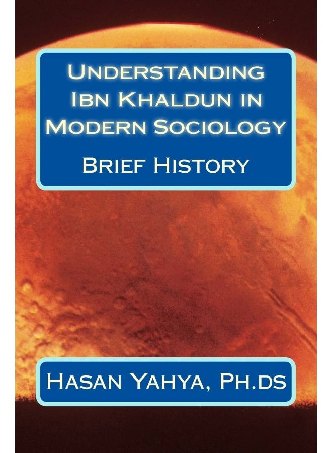 CREATESPACE Understanding Ibn Khaldun in Modern Sociology: Brief History 