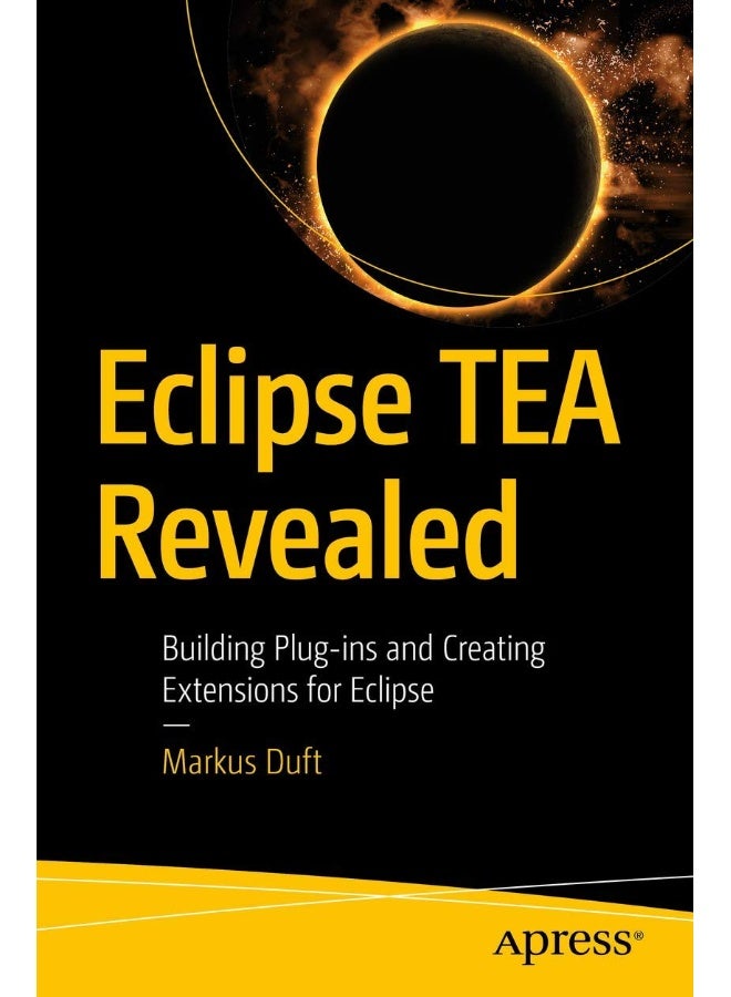 Eclipse TEA Revealed: Building Plug-ins and Creating Extensions for Eclipse 
