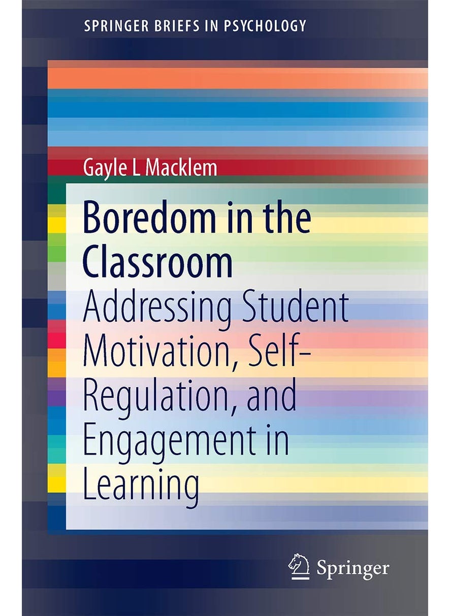 Springer Boredom in the Classroom: Addressing Student Motivation, Self-Regulation, and Engagement in Learning 