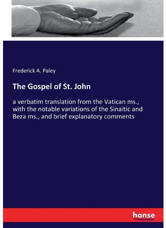 The Gospel of St. John: a verbatim translation from the Vatican ms., with the notable variations of the Sinaitic and Beza ms., and brief explanatory comments - pzsku/ZB005D5C3D957B0122413Z/45/1749031662/3d571fe9-eb1b-4098-976d-19b0fd8f1800