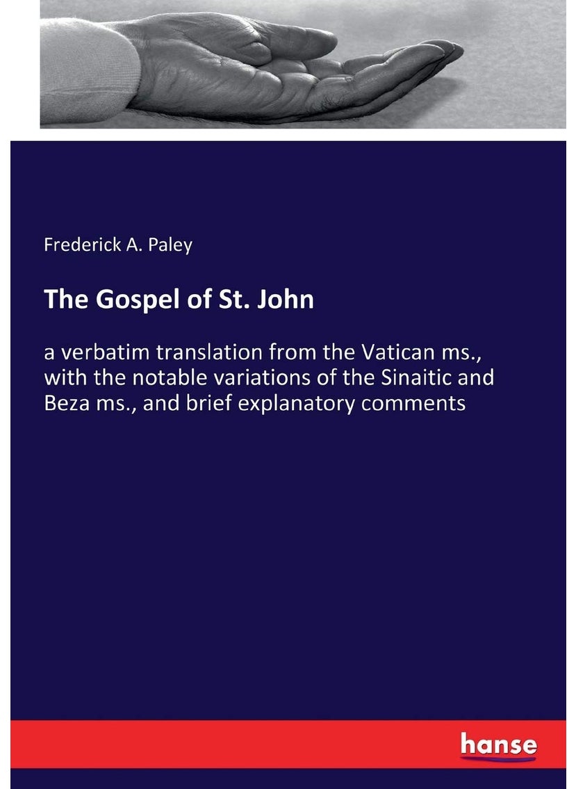 The Gospel of St. John: a verbatim translation from the Vatican ms., with the notable variations of the Sinaitic and Beza ms., and brief explanatory comments