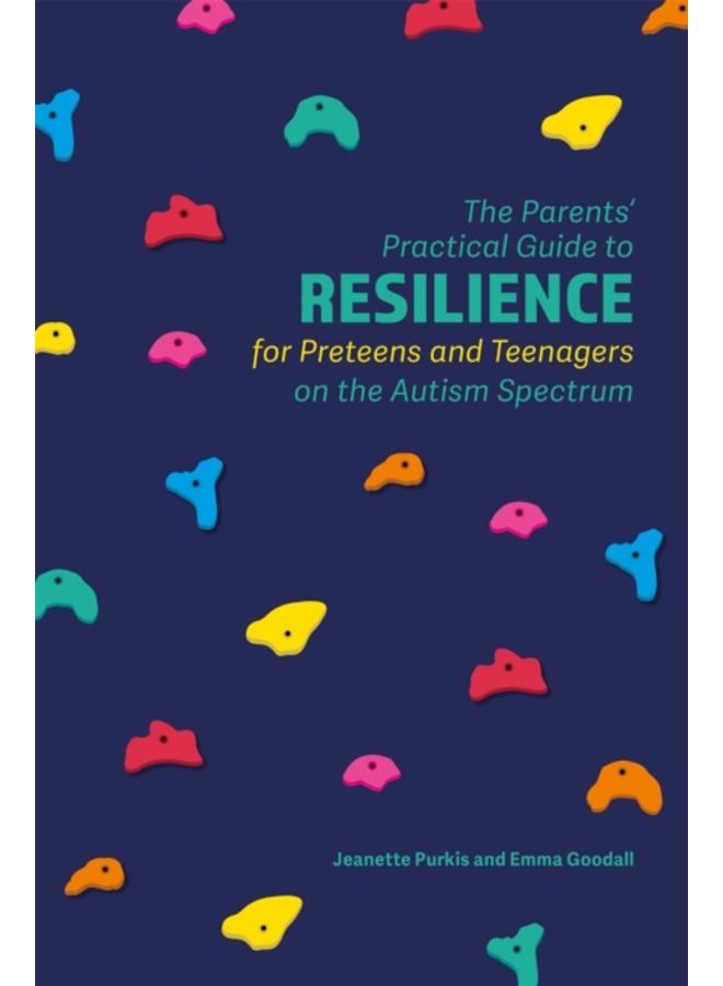 The Parents' Practical Guide to Resilience for Preteens and Teenagers on the Autism Spectrum