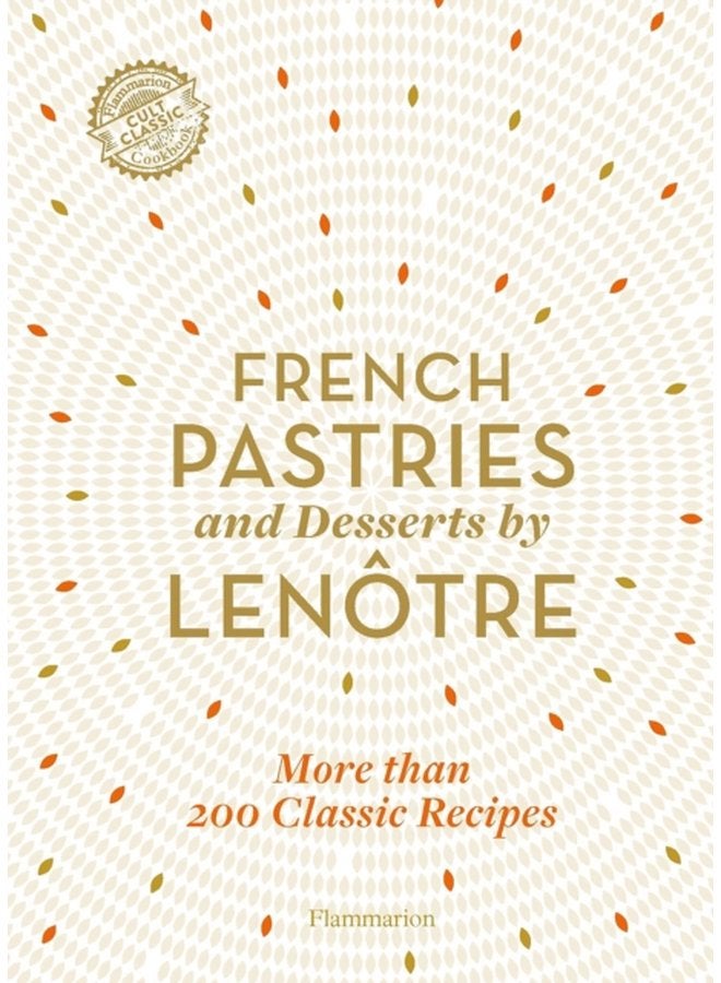 French Pastries and Desserts by Lenotre More than 200 Classic Recipes - Hardback