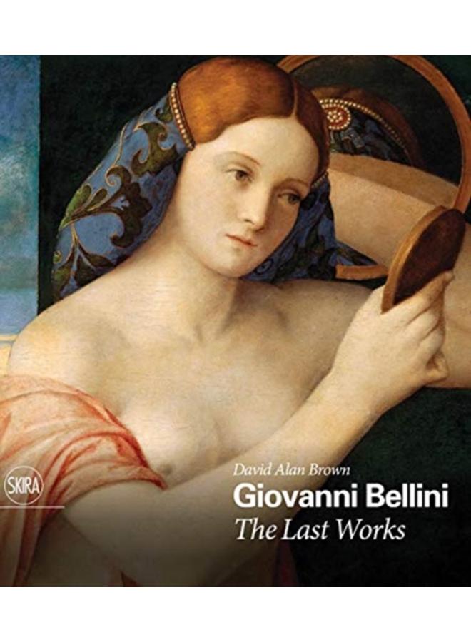 Giovanni Bellini: The Last Works 