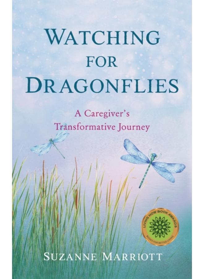 Watching for Dragonflies : A Caregiver's Transformative Journey 