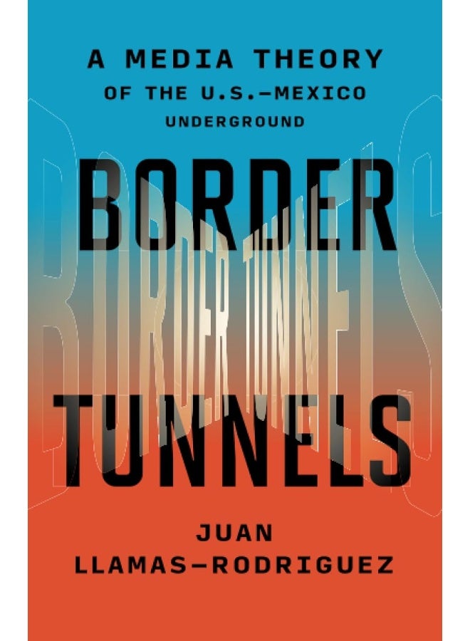 Border Tunnels: A Media Theory of the U.S.-Mexico Underground  - Image 1