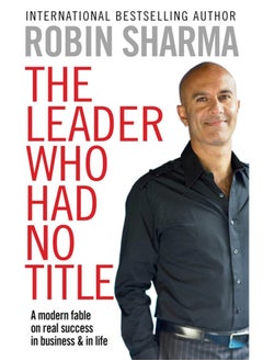 The Leader Who Had No Title A Modern Fable on Real Success in Business and in Life by Robin S. Sharma - Paperback  - Image 2