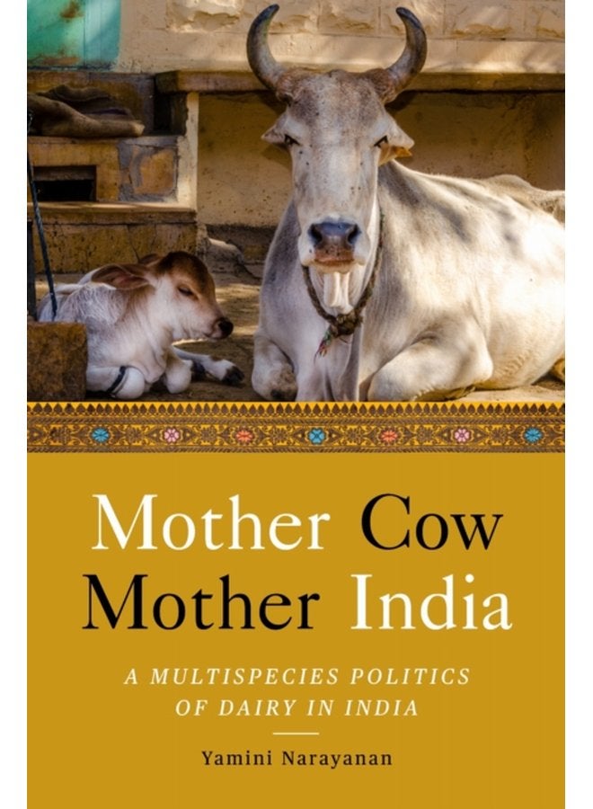 Mother Cow Mother India A Multispecies Politics of Dairy in India - Paperback