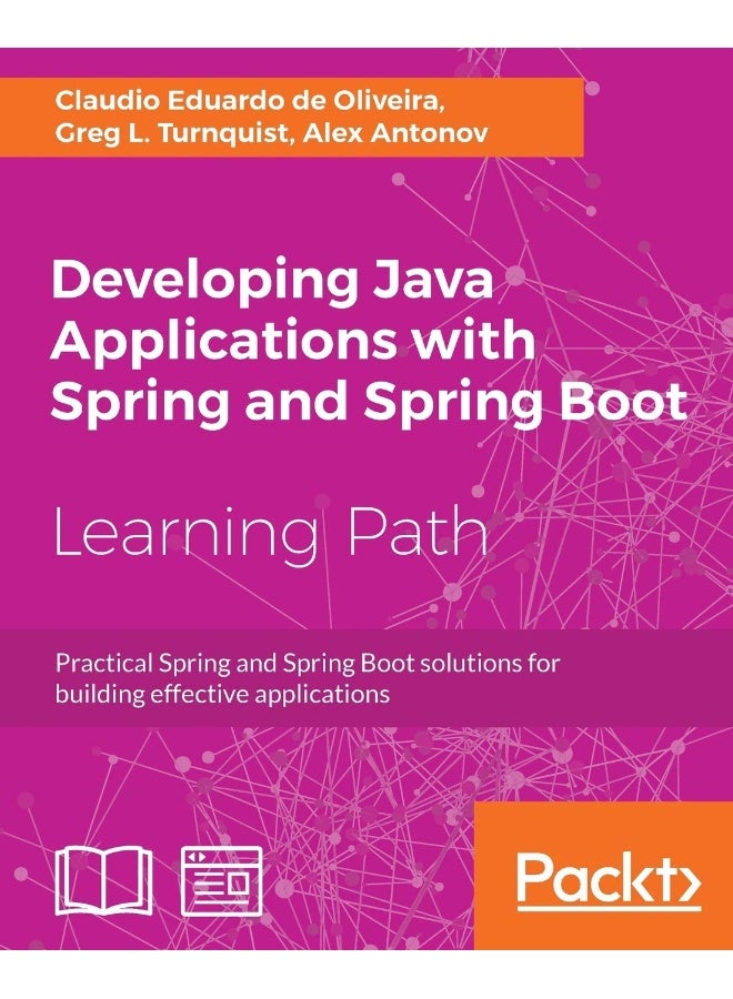 Developing Java Applications with Spring and Spring Boot: Practical Spring and Spring Boot solutions for building effective applications 