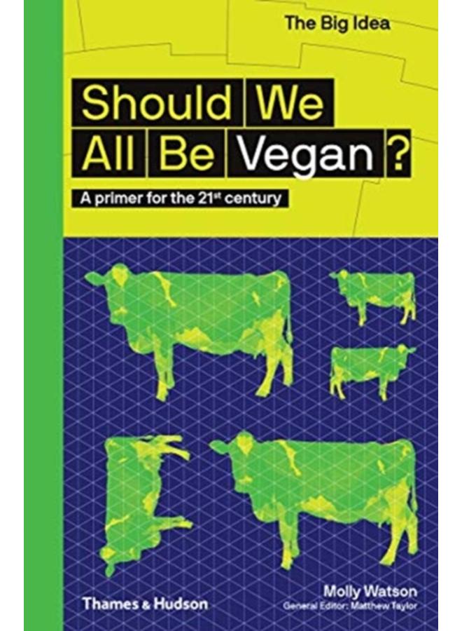 Should We All Be Vegan? : A primer for the 21st century 