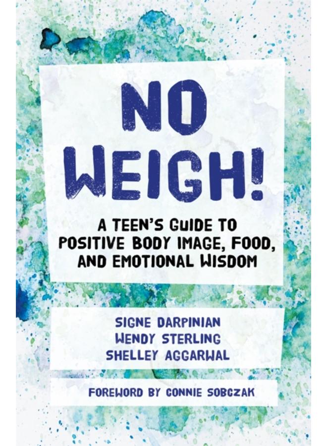 No Weigh! : A Teen's Guide to Positive Body Image, Food, and Emotional Wisdom 