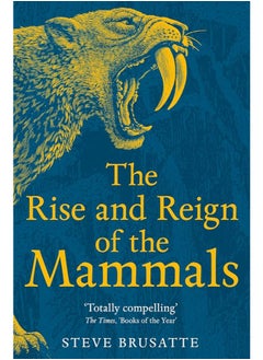 The Rise and Reign of the Mammals 
