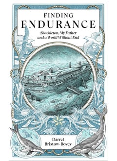 Finding Endurance: Shackleton, My Father and a World Without End 