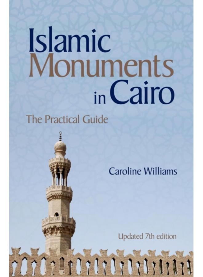 Islamic Monuments in Cairo : The Practical Guide (New Revised 7th Edition)