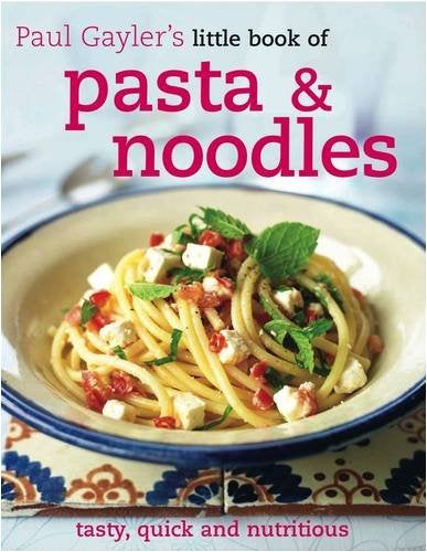 Pasta And Noodles Paul Gaylers Little Book Of Paul Gaylers Little Book Of 