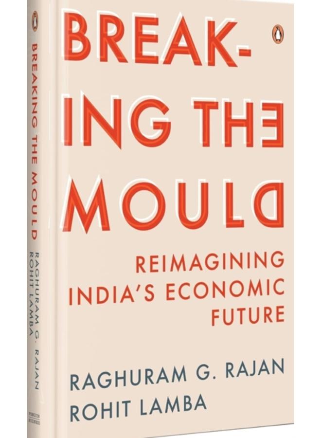 Breaking The Mould : Reimagining India's Economic Future