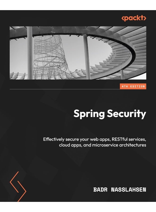 Spring Security - Fourth Edition: Effectively secure your web apps, RESTful services, cloud apps, and microservice architectures 