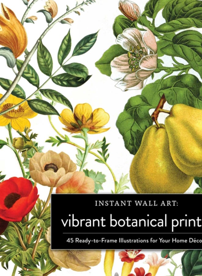 Instant Wall Art Vibrant Botanical Prints : 45 Ready-to-Frame Illustrations for Your Home Decor 