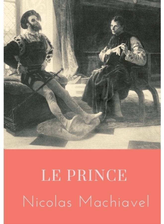 Le Prince un traite politique ecrit au debut du XVIe siecle par Nicolas Machiavel homme politique et ecrivain florentin qui montre comment devenir prince et le rester analysant des exemples de l - Paperback