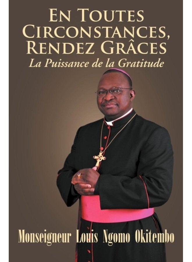 EN TOUTES CIRCONSTANCES RENDEZ GRACES La Puissance de la Gratitude - Paperback
