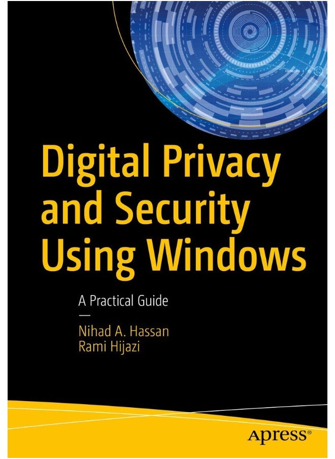 Digital Privacy and Security Using Windows: A Practical Guide 