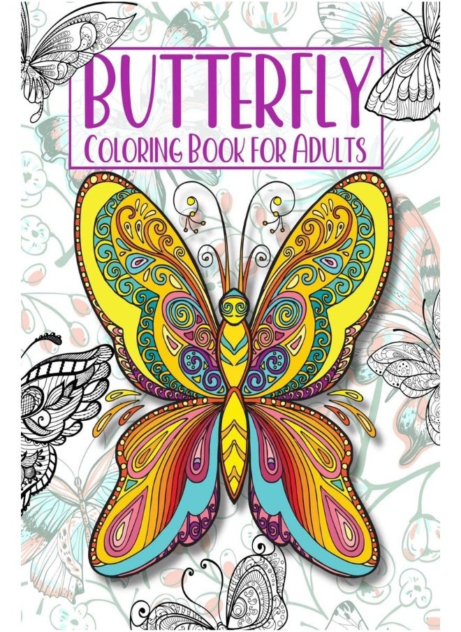Butterfly Coloring Book For Adults : Beautiful Butterflies And Flowers Coloring Book For Mindful Relaxation, Anxiety & Stress Relief 