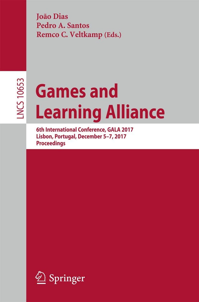 Games and Learning Alliance: 6th International Conference, GALA 2017, Lisbon, Portugal, December 5-7, 2017, Proceedings