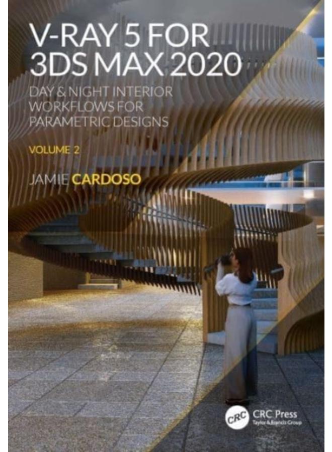 V-Ray 5 for 3ds Max 2020 : Day & Night Interior Workflows for Parametric Designs, Volume 2 