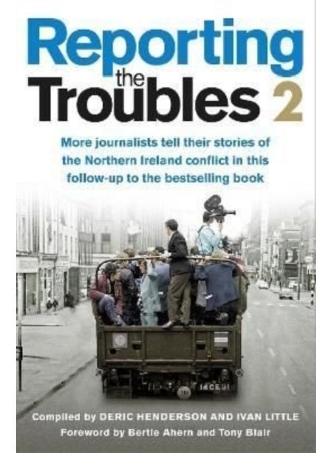 Reporting the Troubles 2 More Journalists Tell Their Stories of the Northern Ireland Conflict - Paperback