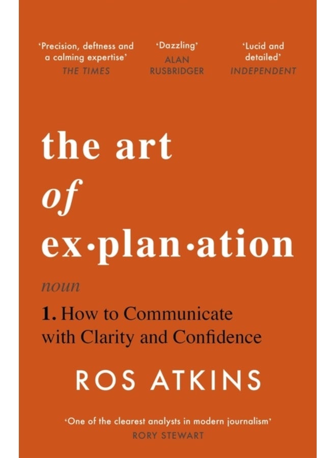 The Art of Explanation : How to Communicate with Clarity and Confidence