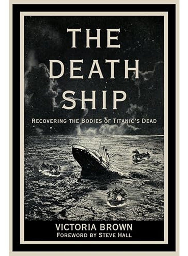 The Death Ship: Recovering the Bodies of Titanic's Dead