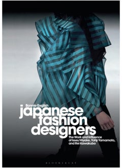 Japanese Fashion Designers : The Work and Influence of Issey Miyake, Yohji Yamamotom, and Rei Kawakubo 