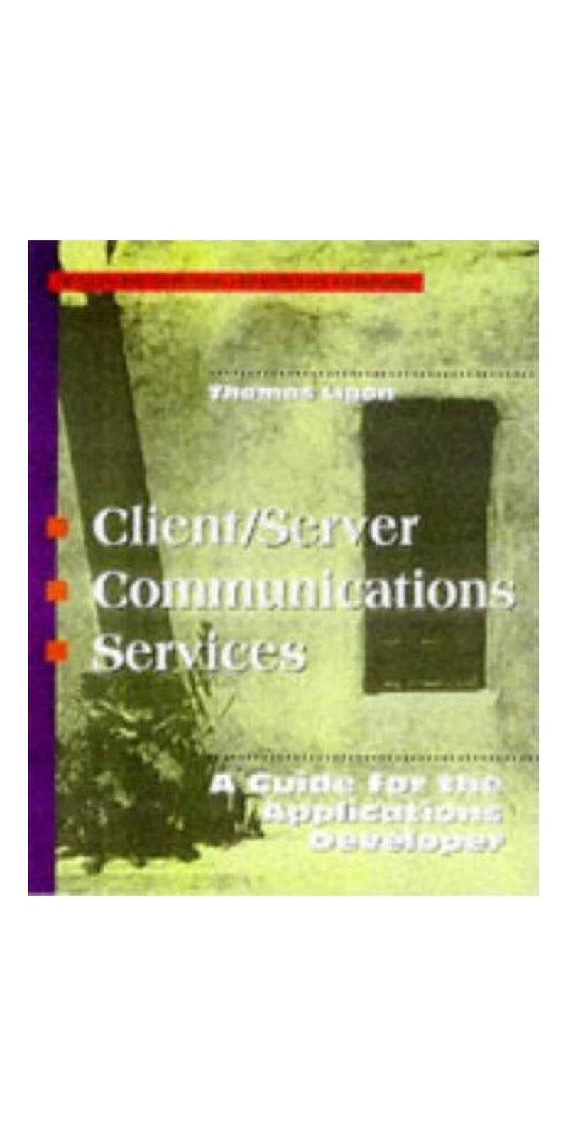 Client/server communications services: a guide for the applications developer | Authored by Thomas S. Ligon | Paperback | Published by McGraw-Hill