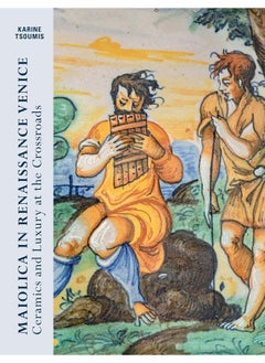 Hirmer Verlag GmbH Maiolica in Renaissance Venice: Ceramics and Luxury at the Crossroads