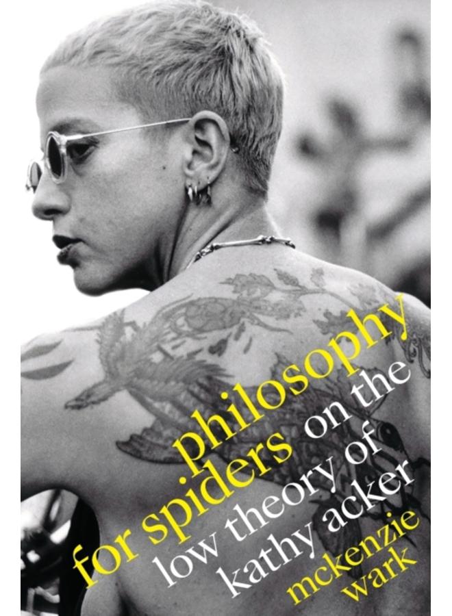 Philosophy for Spiders : On the Low Theory of Kathy Acker