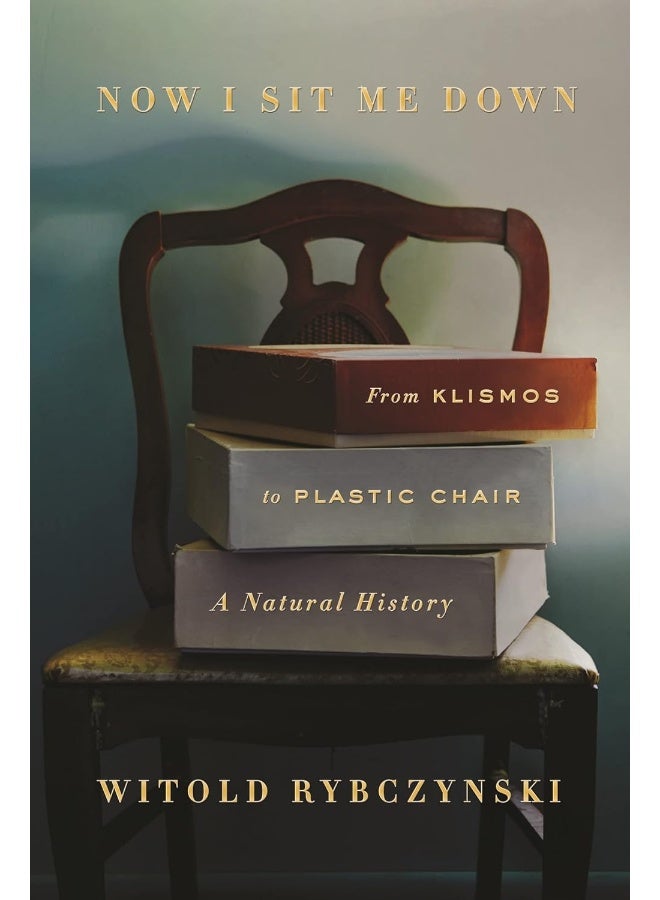 Now I Sit Me Down: From Klismos to Plastic Chair: A Natural History