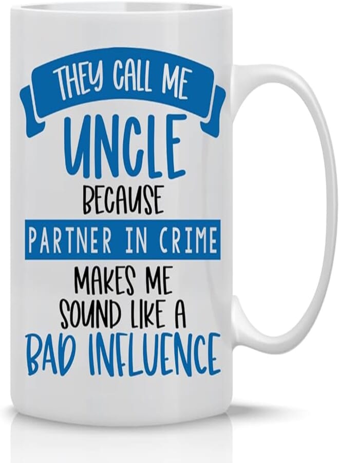 They Call Me Uncle Because Partner In Crime Makes Me Sound Like A Bad Influence - 11oz Ceramic Coffee Mug and Tea Cup For Uncle or Dad's Brother - Funcle Another Term Of Uncle Just Way More Cooler