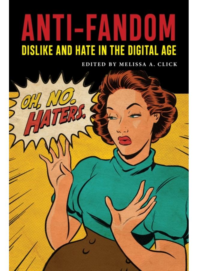 Anti-Fandom : Dislike and Hate in the Digital Age