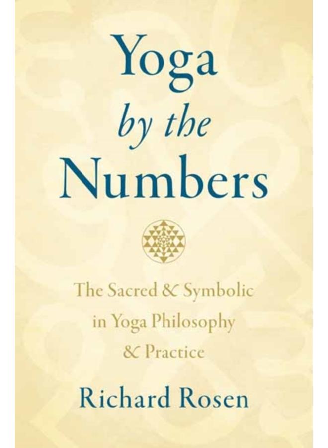 Yoga by the Numbers : The Sacred and Symbolic in Yoga Philosophy and Practice 