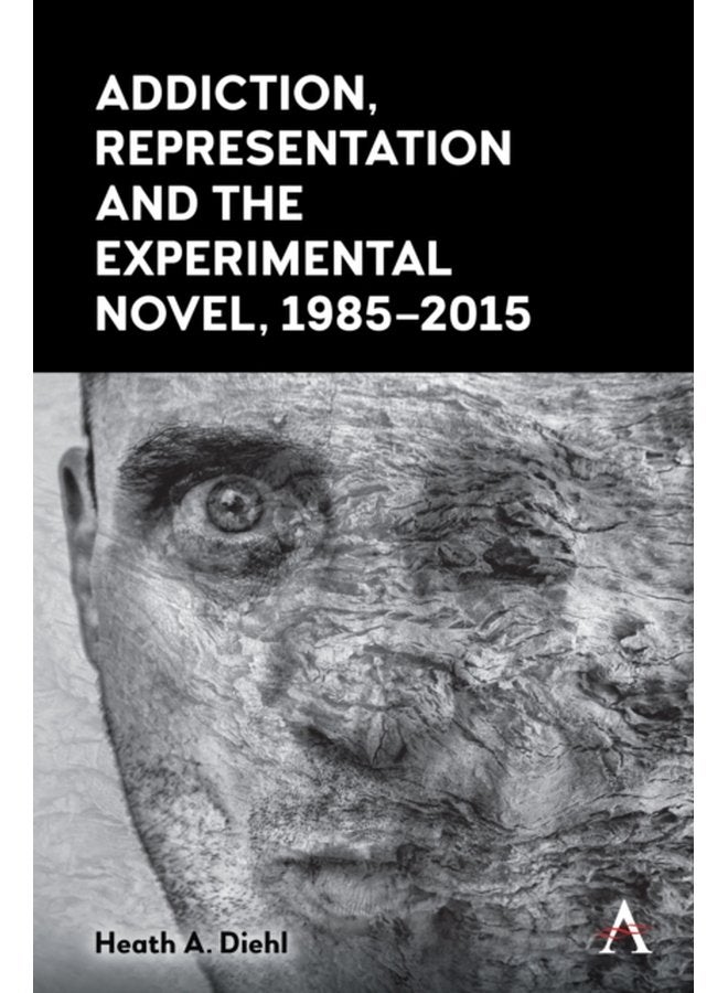 Addiction Representation and the Experimental Novel 1985 2015 - Hardback