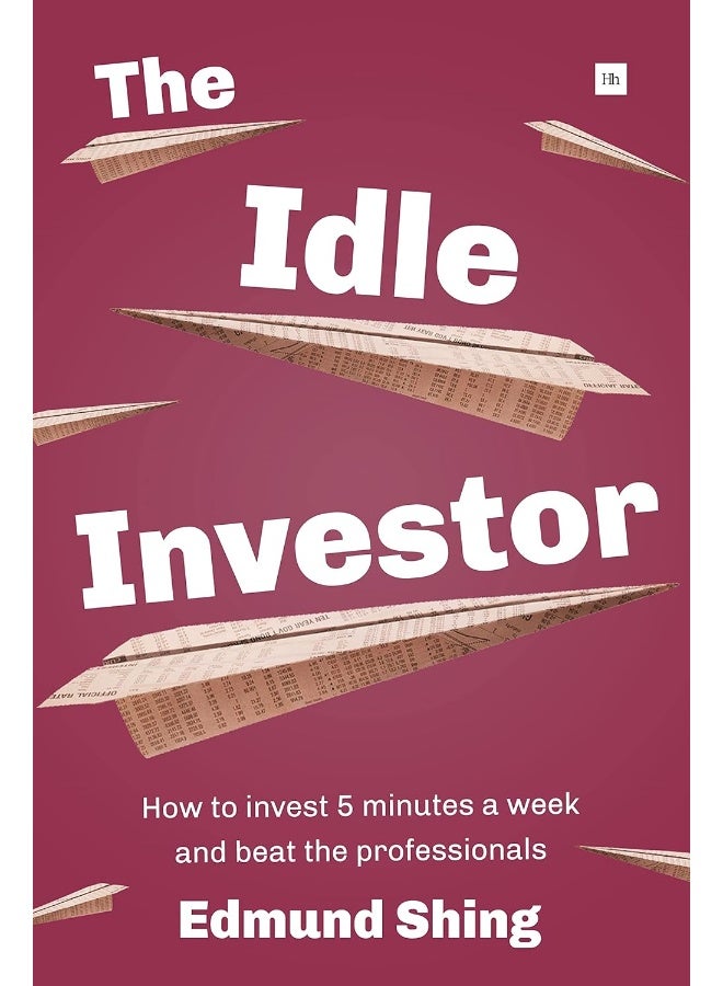 The Idle Investor: How to Invest 5 Minutes a Week and Beat the Professionals 