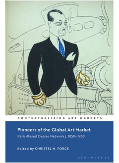 Pioneers of the Global Art Market : Paris-Based Dealer Networks, 1850-1950 