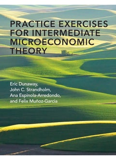 Practice Exercises for Intermediate Microeconomic Theory 