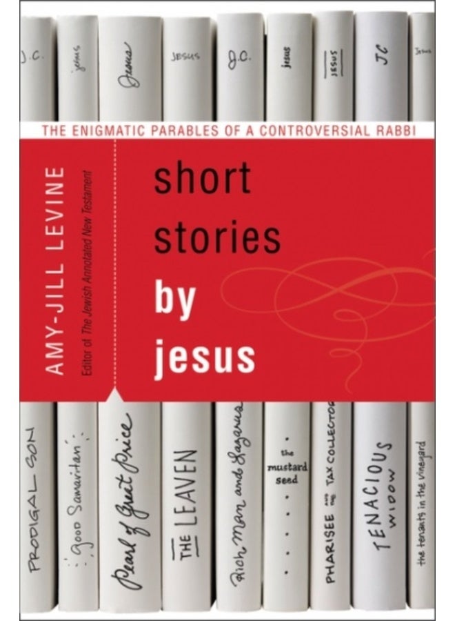 Short Stories by Jesus: The Enigmatic Parables of a Controversial Rabbi 