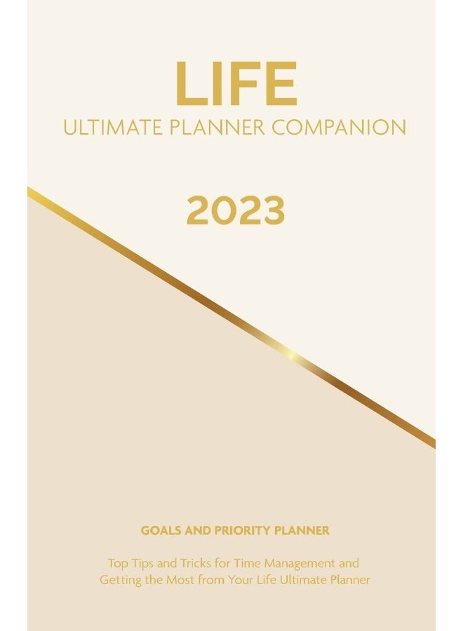 2023 Life Ultimate Planner Companion Goals and Priority Planner: Top Tips and Tricks for Time Management and Getting the Most From Your Life Ultimate Planner - Image 1