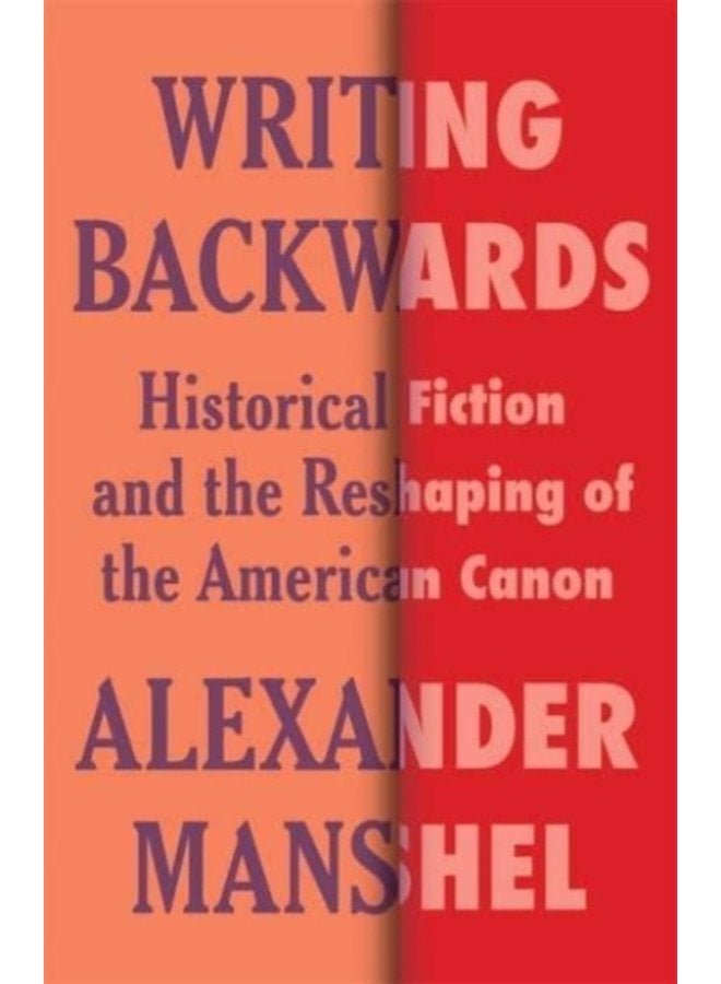 Writing Backwards Historical Fiction and the Reshaping of the American Canon - Paperback