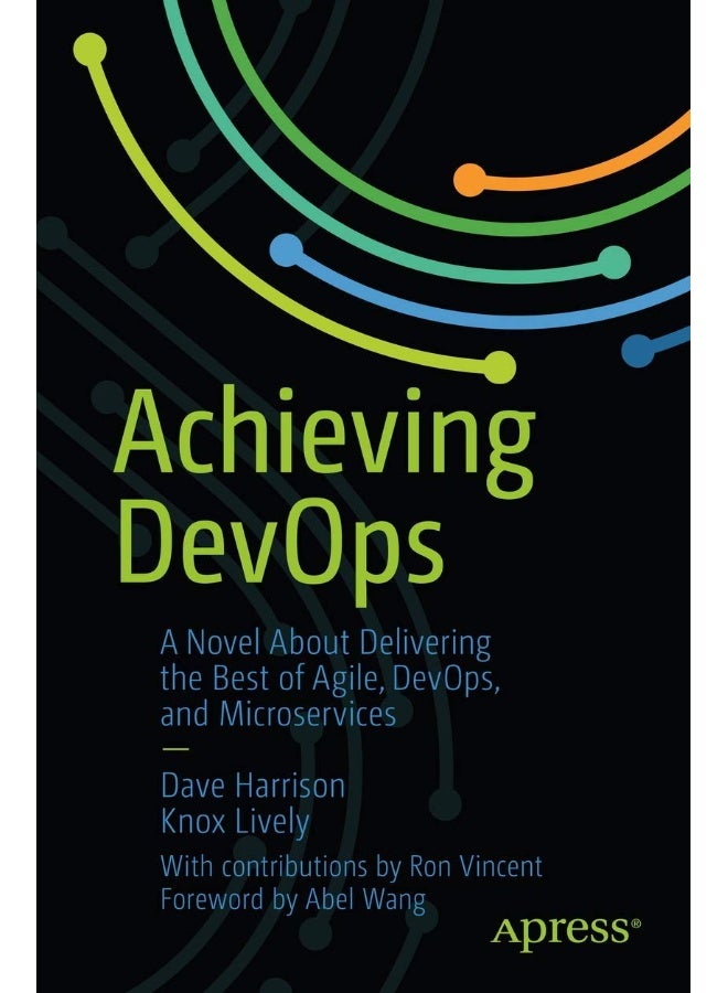 Achieving DevOps: A Novel About Delivering the Best of Agile, DevOps, and Microservices