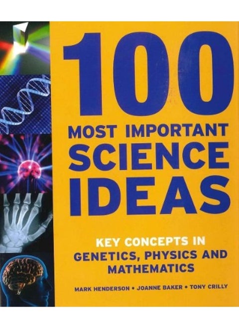 Quercus Publishing 100 Most Important Science Ideas: Key Concepts in Genetics, Physics, and Mathematics