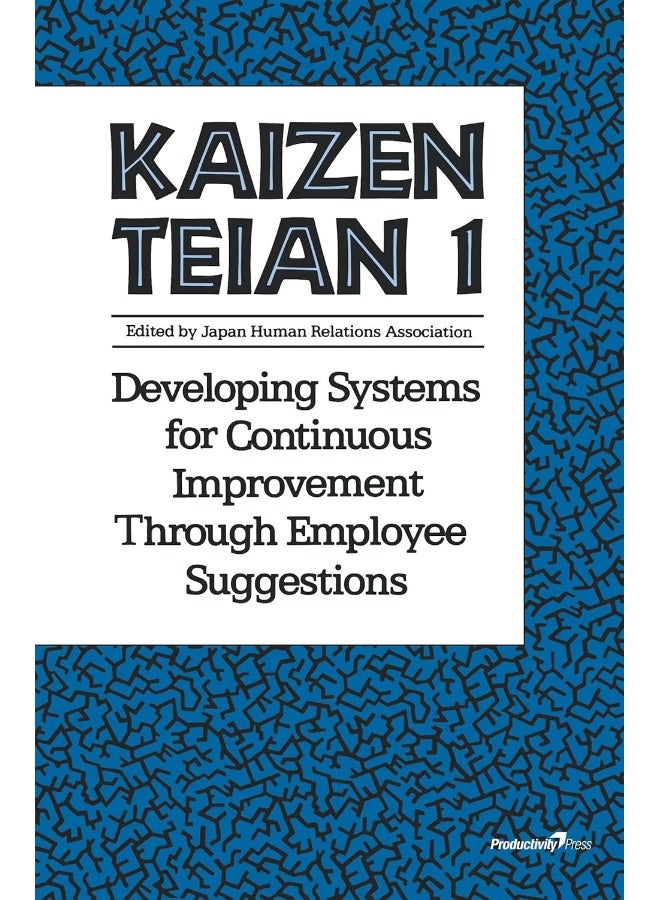 Kaizen Teian 1: Developing Systems for Continuous Improvement Through Employee Suggestions 