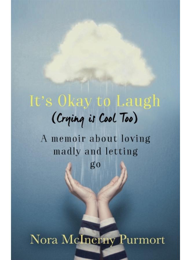 It's Okay to Laugh (Crying is Cool Too) : A memoir about loving madly and letting go 